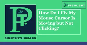 How Do I Fix My Mouse Cursor Is Moving but Not Clicking